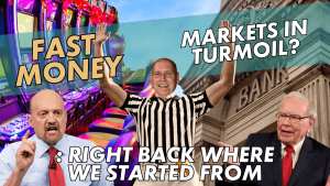 Fast Money: Market in turmoil? Right back where we started from