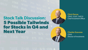 Stock Talk Discussion: 5 Possible Tailwinds for Stocks in Q4 and Next Year
